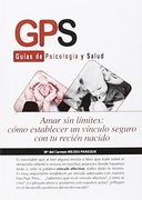 Amar sinlímites. Como establecer vínculos seguro con tu recien nacido