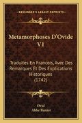 Metamorphoses D'Ovide V1: Traduites En Francois, Avec Des Remarques Et Des Explications Historiques (1742) (en Francés)