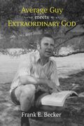 Average Guy Meets Extraordinary God (en Inglés)