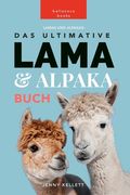 Lamas und Alpakas: Das Ultimative Lama und Alpaka Buch für Kinder: 100+ erstaunliche Lama- und Alpaka-Fakten, Fotos und mehr (en Alemán)
