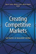 Creating Competitive Markets: The Politics and Economics of Regulatory Reform (en Inglés)
