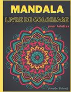Mandala Livre de Coloriage pour Adultes - Mandalas Relaxants: Livre de Coloriage Adulte Anti Stress Art Therapie Coloriage Adultes Coloriage Adulte Ze (en Francés)