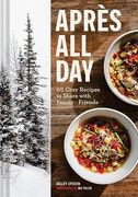 Après all Day: 65 Cozy Recipes to Share With Family and Friends (en Inglés)