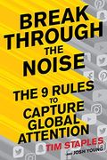 Break Through the Noise: The Nine Rules to Capture Global Attention (en Inglés)