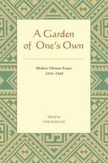A Garden of One's Own: Modern Chinese Essays: 1919-1949 (en Inglés)