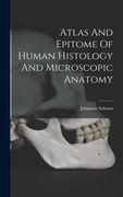 Atlas And Epitome Of Human Histology And Microscopic Anatomy (en Inglés)
