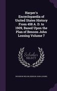 Harper's Encyclopaedia of United States History From 458 A. D. to 1909, Based Upon the Plan of Benson John Lossing Volume 7 (en Inglés)
