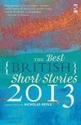 The Best British Short Stories 2013. Edited by Nicholas Royle