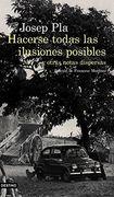 Hacerse Todas las Ilusiones Posibles: Y Otras Notas Dispersas. Edición de Francesc Montero (Áncora & Delfín)