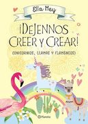 Dejennos Creer y Crear!  ( Unicornios , Llamas y Flamencos )