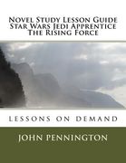 Novel Study Lesson Guide Star Wars Jedi Apprentice The Rising Force: lessons on demand (en Inglés)