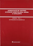 Acreditació de Centres D'atenció Hospitalària Aguda a Catalunya. Manual. Vol. Ii Estàndards no Essencials (en Catalán)