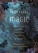 Practical Magic: A Beginner's Guide to Crystals, Horoscopes, Psychics, and Spells (en Inglés)