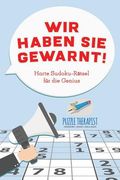 Wir haben Sie gewarnt! Harte Sudoku-Rätsel für die Genius (en Alemán)