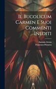 Il Bucolicum Carmen e Suoi Commenti Inediti (en Latin)
