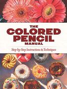 The Colored Pencil Manual Format: Trade Paper (en Inglés)