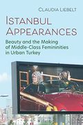 Istanbul Appearances: Beauty and the Making of Middle-Class Femininities in Urban Turkey (en Inglés)