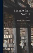 System der Natur: Oder von den Gesetzen der Physischen und Moralischen Welt; Volume 1(Legare Street pr) (en Inglés)