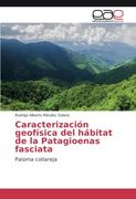 Caracterización geofísica del hábitat de la Patagioenas fasciata: Paloma collareja (Spanish Edition)