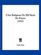 L'Art Religieux Du XII Siecle En France (1922) (en Francés)
