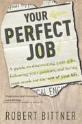 Your Perfect Job: A Guide to Discovering Your Gifts, Following Your Passions, and Loving Your Work for the Rest of Your Life (en Inglés)