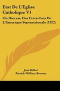 Etat De L'Eglise Catholique V1: Ou Diocese Des Etats-Unis De L'Amerique Septentrionale (1922) (en Francés)