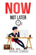 NOW, not Later: Stop Procrastinating, Boost Productivity and Live an Effective Life by Managing Time Like Millionaires (en Inglés)