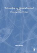 Understanding and Managing Emotional Eating: A Psychological Skills Workbook