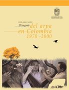 El Lenguaje del Arpa en Colombia 1970 - 2000. Incluye cd y dvd - Néstor Lambuley Alférez - Libro Físico (in Spanish)