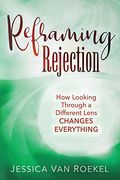 Reframing Rejection: How Looking Through a Different Lens Changes Everything (en Inglés)