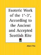 esoteric work of the 1st through 3rd degree, according to the ancient and accepted scottish rite (en Inglés)