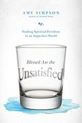 Blessed Are the Unsatisfied: Finding Spiritual Freedom in an Imperfect World (en Inglés)