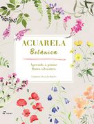 Acuarela Botanica. Aprende a Pintar Flores Silvestres