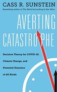 Averting Catastrophe: Decision Theory for Covid-19, Climate Change, and Potential Disasters of all Kinds