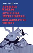 Possible Worlds, Artificial Intelligence, and Narrative Theory (en Inglés)