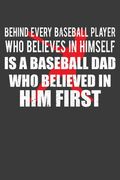Behind Every Baseball Player who Believes in Himself is a Baseball dad who Believed in him First: Coach and Father Gift (en Inglés)