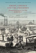 Grant, Lincoln and the Freedmen: Reminiscences of the Civil War by John Eaton (en Inglés)