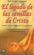 El Legado de Las Semillas de Cristo: Un Relato Asombroso Y Verdadero