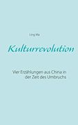 Kulturrevolution: Vier Erzählungen aus China in der Zeit des Umbruchs (en Alemán)