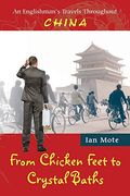 From Chicken Feet to Crystal Baths: An Englishman'S Travels Throughout China [Idioma Inglés] (en Inglés)