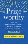Prizeworthy: How to Meaningfully Connect, Build Character, and Unlock the Potential of Every Child (en Inglés)
