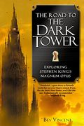 The Road to the Dark Tower: Exploring Stephen King's Magnum Opus (en Inglés)