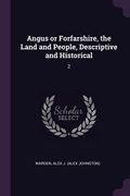 Angus or Forfarshire, the Land and People, Descriptive and Historical: 2 (en Inglés)