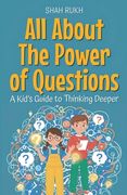 All About The Power of Questions: A Kid's Guide to Thinking Deeper (en Inglés)