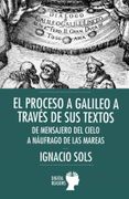 El Proceso a Galileo a Través de sus Textos: De Mensajero del Cielo a Náufrago de las Mareas (in Spanish)