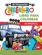 El Pequeño Ingeniero - Libro Para Colorear - Números: Libro de Números Para Colorear Educativo y Divertido Para Niños de Grado Preescolar y Primaria