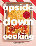 Upside Down Cooking: Layer, Bake, Flip a Brand new way to Cook in one Tray (en Inglés)