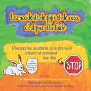 Les accidents de pipi et de caca, c'est pas d'ta faute: Pourquoi les accidents ou le pipi-au-lit arrivent et comment leur dire (in French)