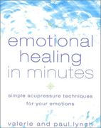 Emotional Healing in Minutes: Simple Acupressure Techniques For Your Emotions (en Inglés)