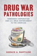Drug War Pathologies: Embedded Corporatism and U.S. Drug Enforcement in the Americas (en Inglés)